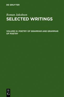 Selected Writings III: Poetry of Grammar and Grammar of Poetry (Hardcover)