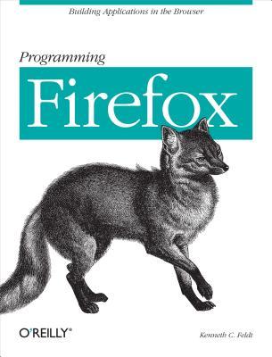 Programming Firefox: Building Rich Internet Applications with Xul