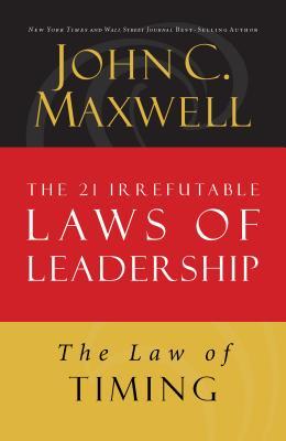 The Law of Timing: Lesson 19 from the 21 Irrefutable Laws of Leadership