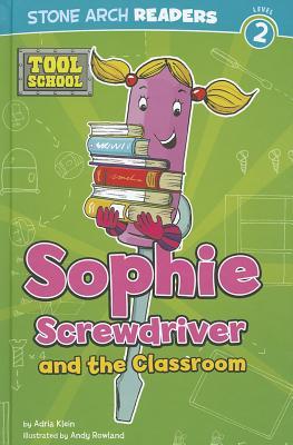 Sophie Screwdriver and the Classroom (Stone Arch Readers, Level 2: Tool School)