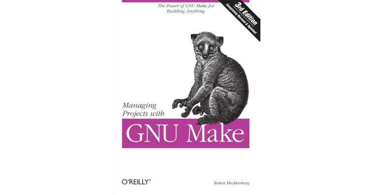 Managing Projects With Gnu Make The Power Of Gnu Make For Building Managing projects with gnu make the power of gnu make for building