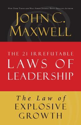 The Law of Explosive Growth: Lesson 20 from the 21 Irrefutable Laws of Leadership