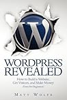 WordPress Revealed: How to Build a Website, Get Visitors and Make Money