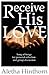 Receive His Love