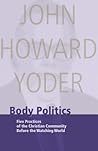 Body Politics: Five Practices of the Christian Community Before the Watching World Body Politics: Five Practices of the Christian Community Before the Watching World