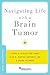 Navigating Life with a Brain Tumor (Brain and Life Books)