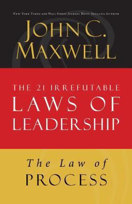 The Law of Process: Lesson 3 from the 21 Irrefutable Laws of Leadership