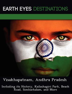 Visakhapatnam, Andhra Pradesh: Including its History, Kailashagiri Park, Beach Road, Simhachalam, and More