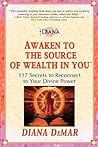 Awaken to the Source of Wealth in You: 117 Secrets to Reconnect to Your Divine Power, Vol. 1 Awaken to the Source of Wealth in You: 117 Secrets to Reconnect to Your Divine Power, Vol. 1