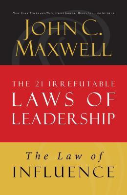 The Law of Influence: Lesson 2 from the 21 Irrefutable Laws of Leadership