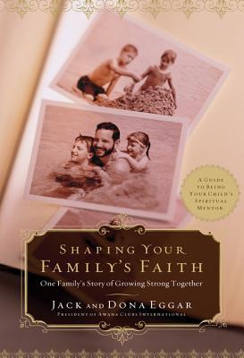 Shaping Your Family's Faith: One Family's Story of Growing Strong Together