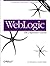 Weblogic: The Definitive Guide: Development, Deployment & Maintenance