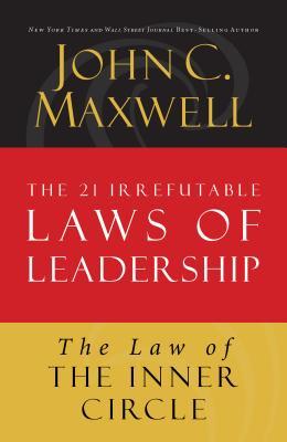 The Law of the Inner Circle: Lesson 11 from the 21 Irrefutable Laws of Leadership