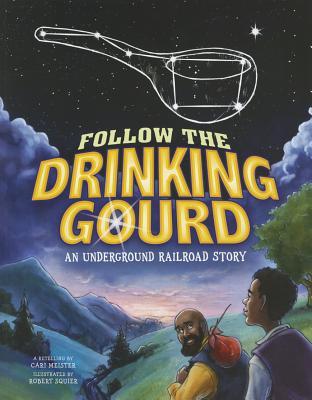 Follow the Drinking Gourd: An Underground Railroad Story (Night Sky Stories)