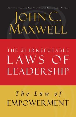 The Law of Empowerment: Lesson 12 from the 21 Irrefutable Laws of Leadership