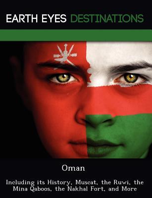 Oman: Including its History, Muscat, the Ruwi, the Mina Qaboos, the Nakhal Fort, and More