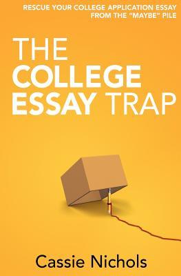 The College Essay Trap: Rescue your college application essay from the "maybe" pile (Paperback)