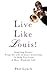Live Like Louis!: Inspiring Stories From the Life of Louis Armstrong to Help You Lead a More Wonderful Life