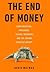 The End of Money: Counterfeiters, Preachers, Techies, Dreamers--And the Coming Cashless Society