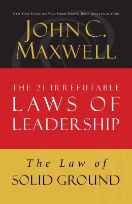 The Law of Solid Ground: Lesson 6 from the 21 Irrefutable Laws of Leadership