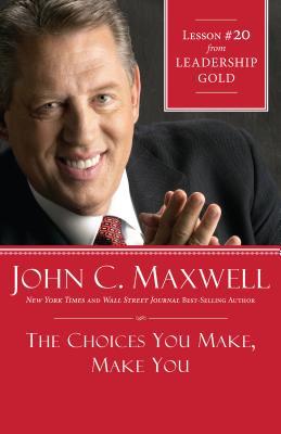 The Choices You Make, Make You: Lesson 20 from Leadership Gold