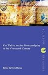 Key Writers on Art: From Antiquity to the Nineteenth Century (Routledge Key Guides)