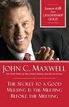 The Secret to a Good Meeting Is the Meeting Before the Meeting: Lesson 18 from Leadership Gold The Secret to a Good Meeting Is the Meeting Before the Meeting: Lesson 18 from Leadership Gold
