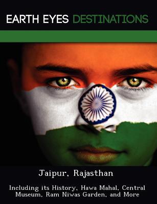 Jaipur, Rajasthan: Including its History, Hawa Mahal, Central Museum, Ram Niwas Garden, and More