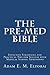 The Pre-Med Bible: Effective Strategies and Practical Tips for Success with Medical School Admissions