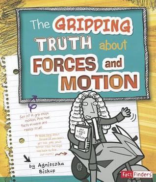 The Gripping Truth about Forces and Motion (Fact Finders) (Lol Physical Science)