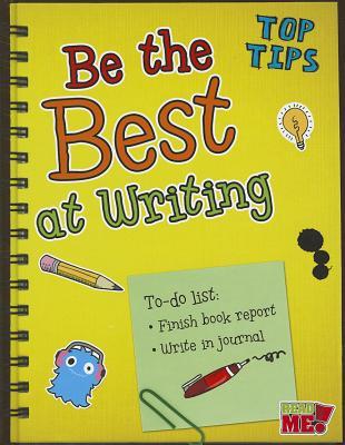 Be the Best at Writing (Read Me! Top Tips)