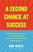 A Second Chance at Success: Remarkably Simple Ways to Turn Your Mistakes Into Opportunities, and Open Your Life to Lasting Confidence, Happiness and Success.