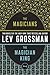 The Magicians and the Magician King by Lev Grossman