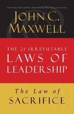 The Law of Sacrifice: Lesson 18 from the 21 Irrefutable Laws of Leadership