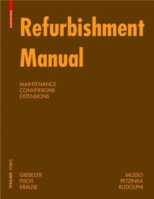 Refurbishment Manual: Maintenance, Conversions, Extensions (DETAIL Construction Manuals)