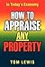 HOW TO APPRAISE ANY PROPERT...