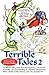 Terrible Tales 2: The Bloodcurdling Truth about the Frog Prince, Jack and the Beanstalk, a Very Fowl Duckling, the Ghoulishly Ghoulish Snow White, a Really Crabby Princess, and a Very Squashed Pea