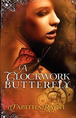 A Clockwork Butterfly (The Clockwork Butterfly Trilogy, #1)