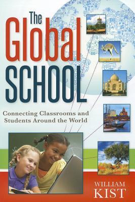 The Global School: Connecting Classrooms and Students Around the World (What Principals Need to Know)