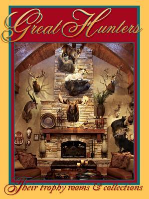 Great Hunters: Their Trophy Rooms and Collections (Hardcover)