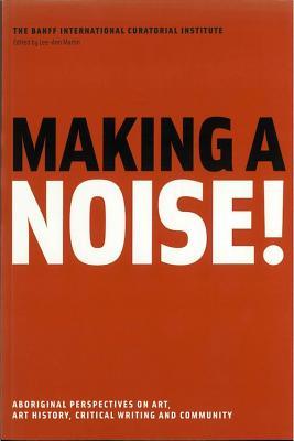 Making a Noise!: Aboriginal Perspectives on Art, Art History, Critical Writing and Community