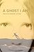 A Ghost I Am