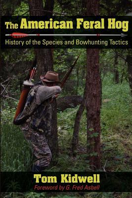 The American Feral Hog: History of the Species and Bowhunting Tactics (Paperback)