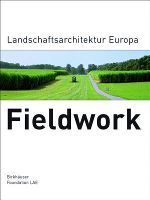 Fieldwork: Landschaftsarchitektur Europa (German Edition)