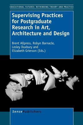 Supervising Practices for Postgraduate Research in Art, Architecture and Design (Educational Futures, 57)