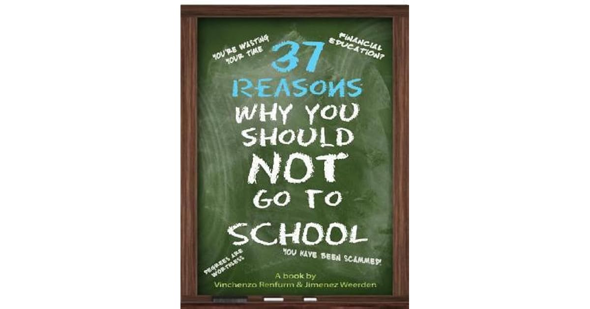 37 Reasons Why You Should Not Go to School by Jimenez Weerden