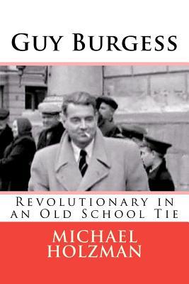 Guy Burgess: Revolutionary in an Old School Tie (Paperback)