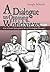 A Dialogue on Opposing Worldviews: A Set of Powerful Sparring Matches Between Two Imaginary Philosophers