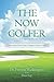 The Now Golfer: The Psychology of Better Golf