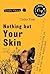 Nothing But Your Skin/The P...